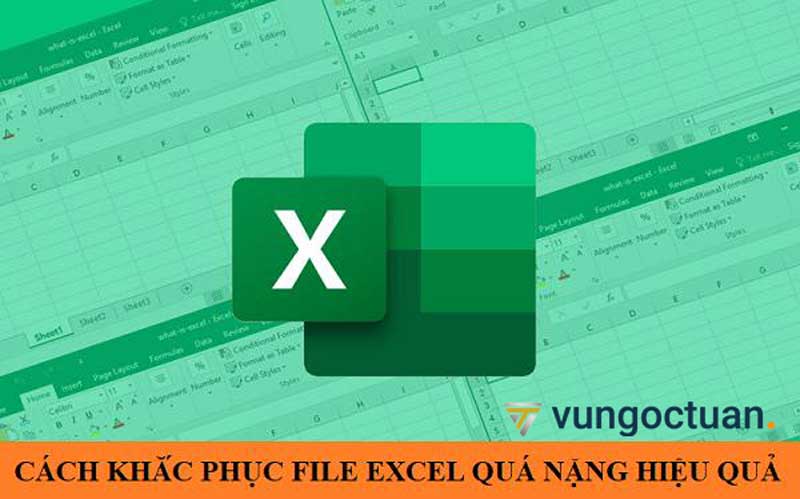 Cách khắc phục file excel quá nặng