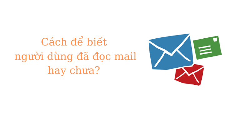 Cách để biết người nhận đã đọc mail hay chưa