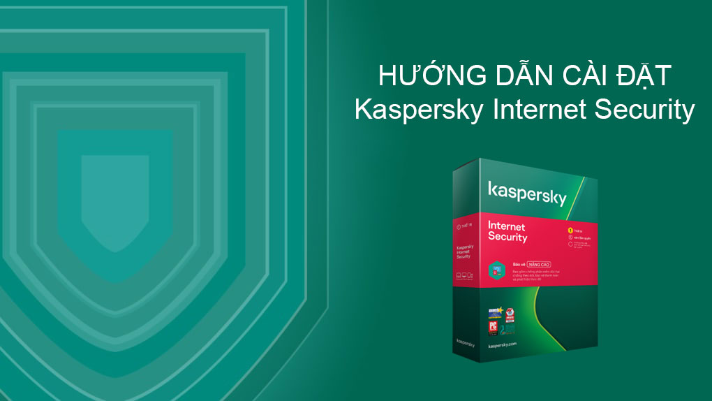 Hướng dẫn tải về và cài đặt Kaspersky Internet Security