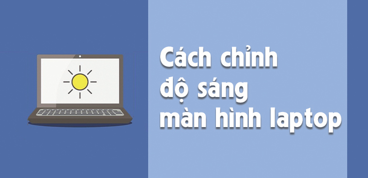 Cách chỉnh độ sáng màn hình, tăng giảm độ sáng màn hình laptop