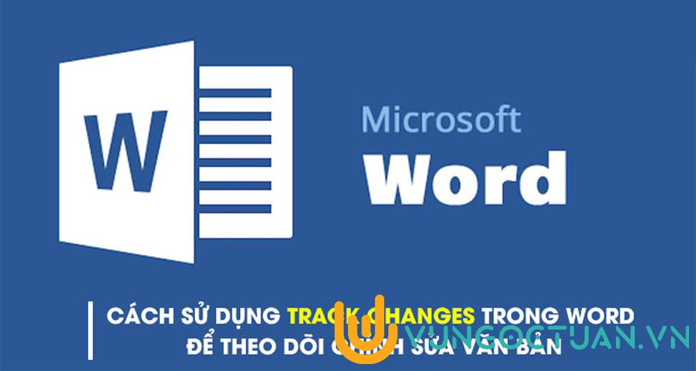 Hướng dẫn sử dụng Track Changes trong Word