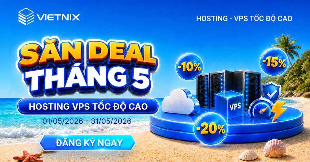 Deal hot tháng 5 – Săn ưu đãi bùng nổ cho Hosting và VPS tại Vietnix